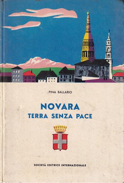 Novara terra senza pace. Storia di una terra e di una gente che hanno sempre fatto da sé e pagato per tutti - Pina Ballario - copertina