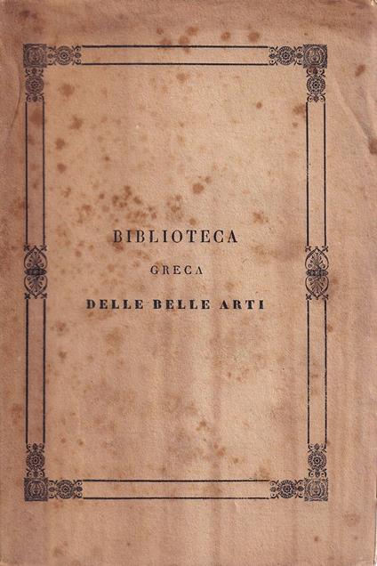 Biblioteca greca delle belle arti. Tomo I: Le statue descritte da Callistrato, dal greco originale nuovamente corretto, tradotte ed illustrate - Giovanni Peretti - copertina