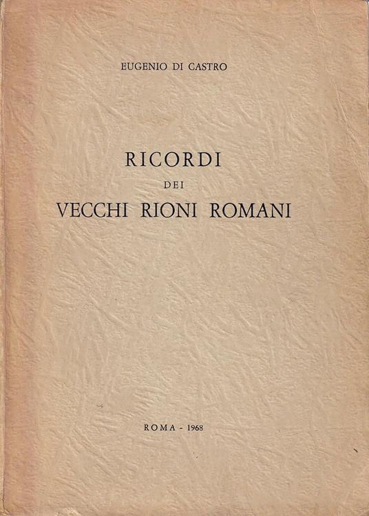 Ricordi dei vecchi rioni romani - Eugenio Di Carlo - copertina