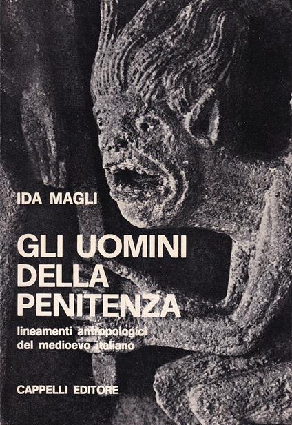 Gli uomini della penitenza. Lineamenti antropologici del Medioevo italiano  - Ida Magli - Libro Usato - Cappelli - | IBS