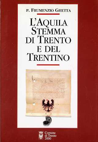 L' aquila stemma di Trento e del Trentino - Frumenzio Ghetta - copertina