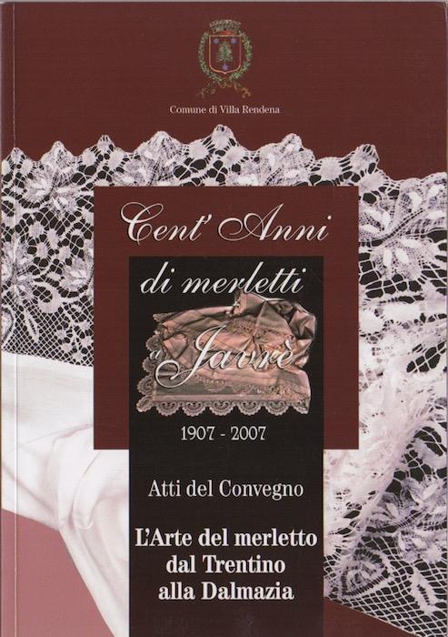 Cent'anni di merletti a Javrè: 1907-2007: atti del convegno L'arte del merletto dal Trentino alla Dalmazia - copertina