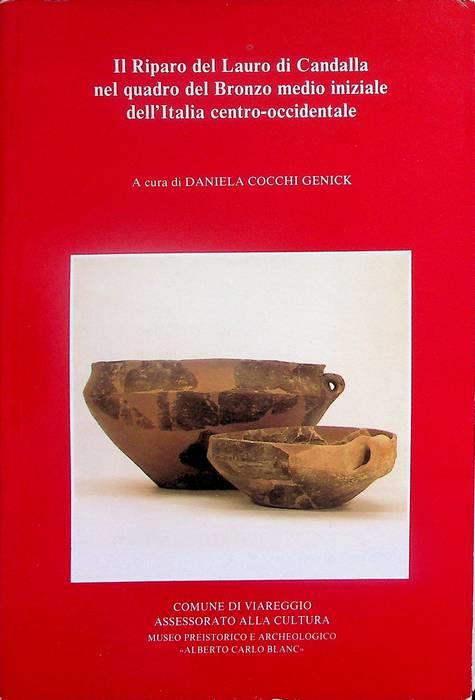 Il Riparo del Lauro di Candalla nel quadro del bronzo medio iniziale dell'Italia centro-occidentale - Daniela Cocchi Genick - copertina