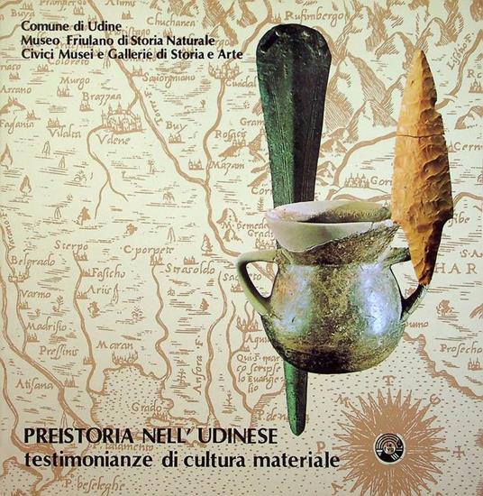 Preistoria nell'Udinese: testimonianze di cultura materiale: Udine, Sala Aiace, 16 marzo-3 maggio 1981 - copertina