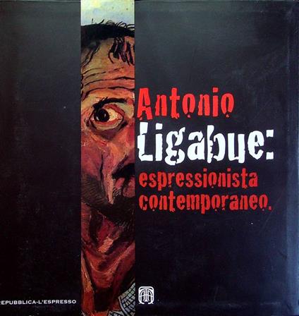 Antonio Ligabue espressionista contemporaneo: Roma, 15-23 ottobre 2009, Auditorium Parco della Musica - copertina