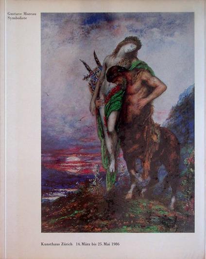 Gustave Moreau symboliste: Kunsthaus Zurich, 14. Marz bis 25. Mai 1986 - copertina