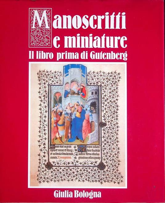 Manoscritti e miniature: il libro prima di Gutenberg - Giulia Bologna - copertina