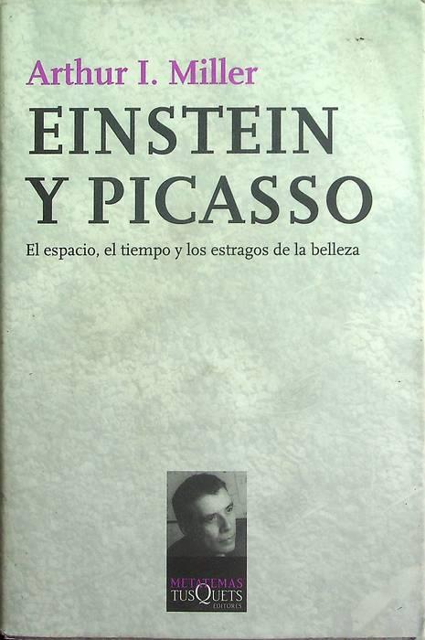 Einstein y Picasso el espacio, el tiempo y los estragos de la belleza.\r\n - Arthur I. Miller - copertina