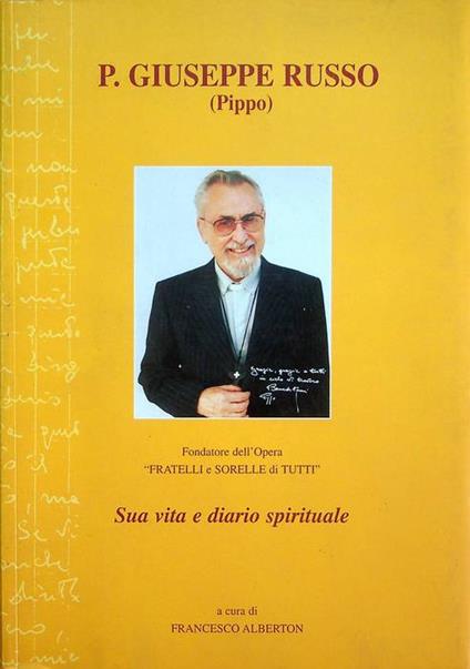 P. Giuseppe (Pippo) Russo: fondatore dell'opera "Fratelli e sorelle di tutti": sua vita e diario spirituale - Francesco Alberoni - copertina