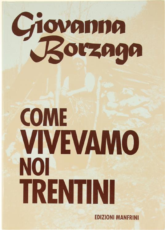 COME VIVEVAMO NOI TRENTINI - Giovanna Borzaga - copertina