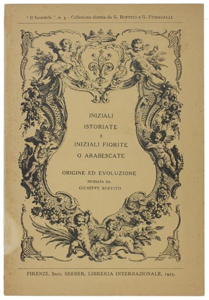 INIZIALI ISTORIATE E INIZIALI FIORITE O ARABESCATE. Origine ed evoluzione studiata da Giuseppe Boffito - Giuseppe Boffito - copertina