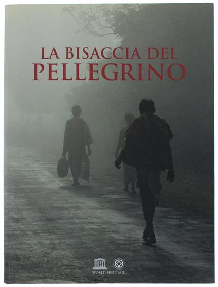 La BISACCIA DEL PELLEGRINO: Fra evocazione e memoria. Il pellegrinaggio sostitutivo ai luoghi santi nel mondo antico e nelle grandi religioni viventi. ATTI DEL CONVEGNO INTERNAZIONALE: Torino, Moncalvo, Casale Monferrato, 2-6 ottobre 2007 - copertina