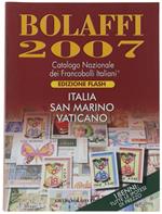BOLAFFI 2007 - Catalogo Nazionale dei Francobolli Italiani. Edizione Flash. ITALIA - SAN MARINO - VATICANO