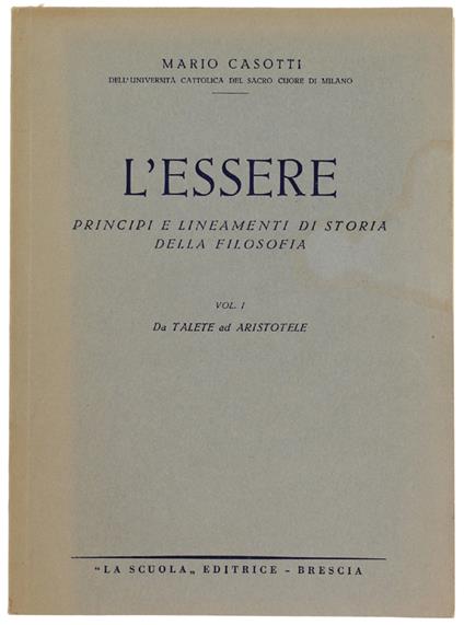L' ESSERE. Principi e lineamenti di storia della filosofia. Volume I: Da Talete ad Ariostotele - Mauro Casotti - copertina