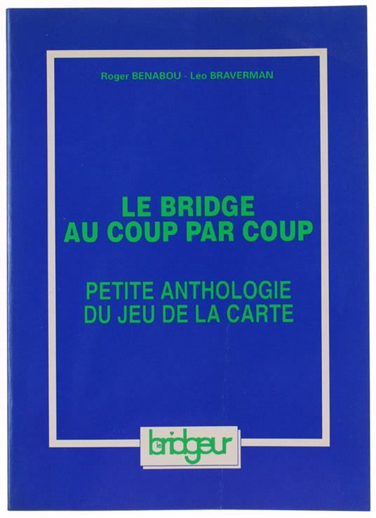 Le BRIDGE AU COUP PAR COUP. Petite anthologie du jeu de la carte. Le jeu avec le mort - copertina