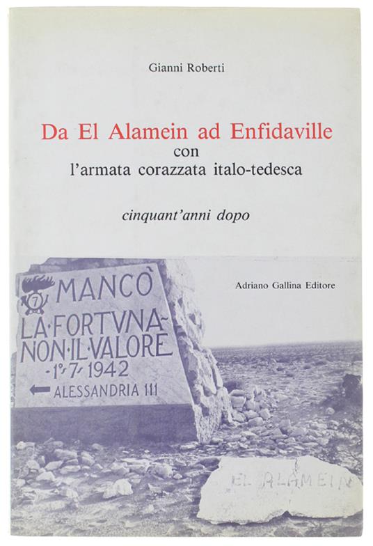 DA EL ALAMEIN AD ENFIDAVILLE CON L'ARMATA CORAZZATA ITALO-TEDESCA. Cinquant'anni dopo. [con firma dall'A.] - Roberti Gianni - Gianni Roberti - copertina