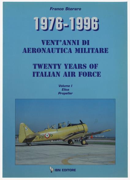 1976-1996 VENT'ANNI DI AERONAUTICA MILITARE - TWENTY YEARS OF ITALIAN AIR FORCE. Volume I: Elica Propeller - Franco Storaro - copertina