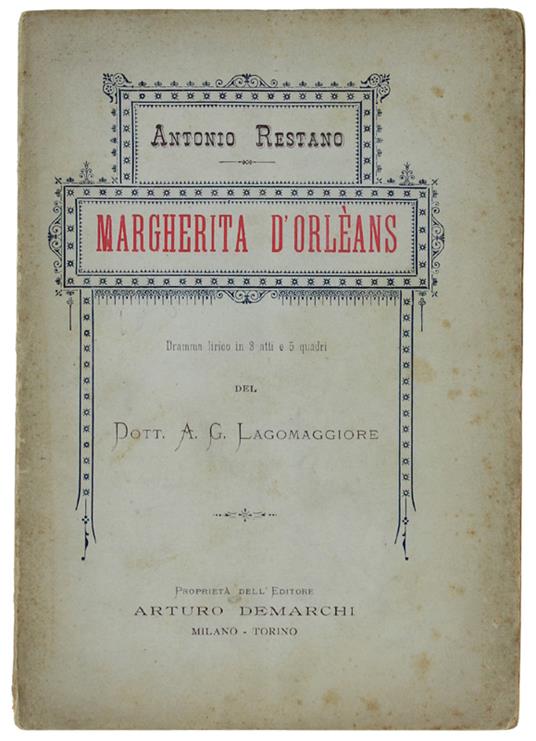 MARGHERITA D'ORLEANS. Dramma lirico in 3 atti e 5 quadri del dott. A.G. Lagomaggiore. Torimo, Teatro Vitt. Emanuele - Stagione d'Autunno 1897 - Antonio Resta - copertina