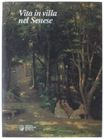 VITA IN VILLA NEL SENESE. Dimore, giardini e fattorie. [NUOVO] - Bonelli Conenna L., Pacini E