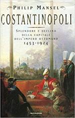 COSTANTINOPOLI. Splendore e declino della capitale dell'impero ottomano 1453-1924