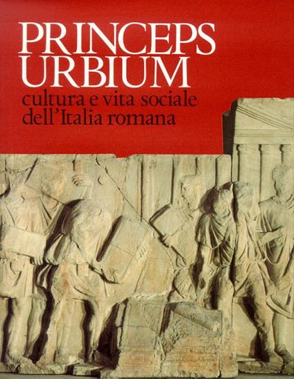 Princeps Urbium. Cultura e Vita Sociale dell'Italia Romana - copertina