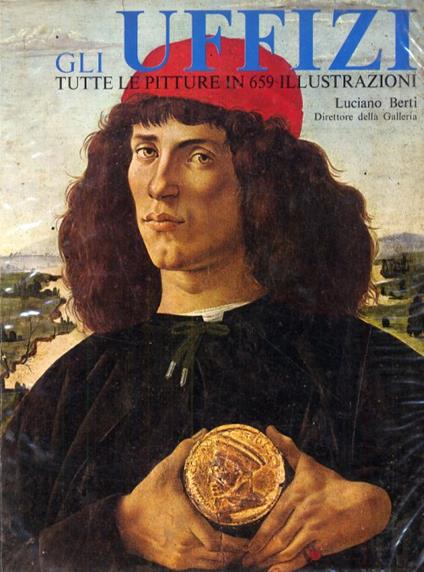 Gli Uffizi. Tutte le pitture esposte in 659 illustrazioni - Luciano Berti - copertina