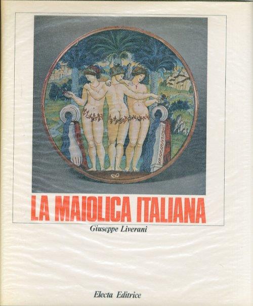 La Maiolica Italiana Sino alla Comparsa delle Porcellana Europea - Giuseppe Liverani - copertina