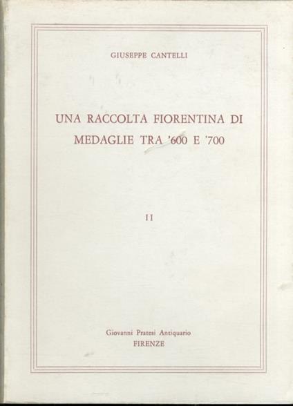 Una Raccolta Fiorentina di Medaglie tra '600 e '700. Vol. II - Giuseppe Cantelli - copertina