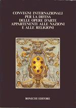 Convegni Internazionali per la Difesa delle Opere d'Arte Appartenenti alle Nazioni e alle Religioni. Firenze 1971 e 1975