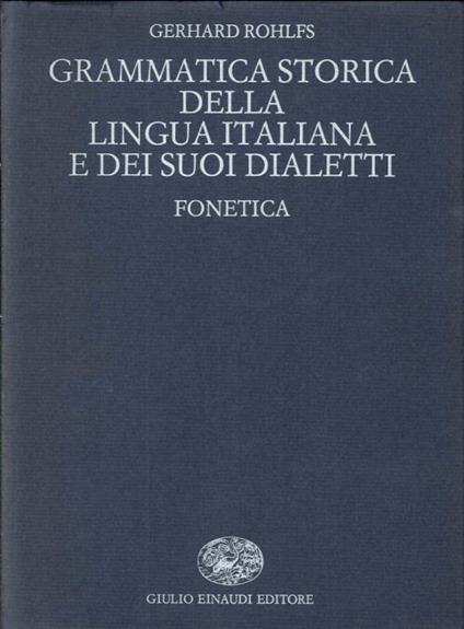 Grammatica Storica della Lingua Italiana e dei Suoi Dialetti. Fonetica - Gerhard Rohlfs - copertina
