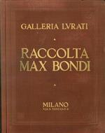 Raccolta Max Bondi. Vendita all'Asta Presso la Galleria Lurati, dal 9 al 20 Dicembre 1929