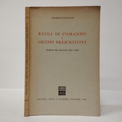 Ruoli di comando e gruppi prescrittivi. teoria ed analisi del caso - Giuseppe Bonazzi - copertina