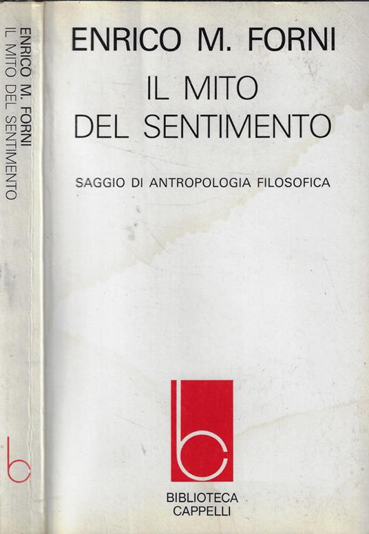 Il mito del sentimento - Enrico Forni - Libro Usato - Cappelli Editore -  Biblioteca Cappelli | IBS