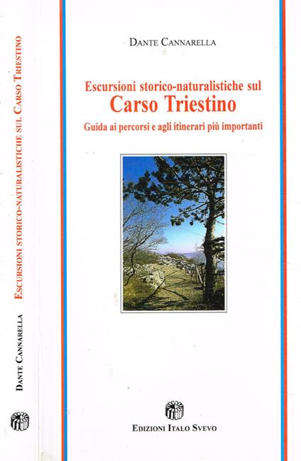 Escursioni storico-naturalistiche sul Carso Triestino. Guida ai percorsi e agli intinerari più importanti - Dante Cannarella - copertina