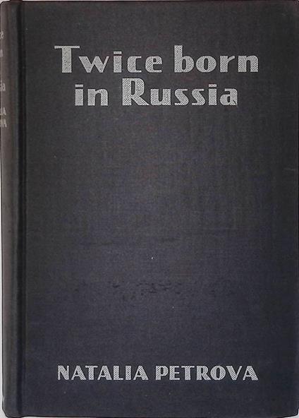 Twice born in Russia. My life before and in the Revolution - copertina