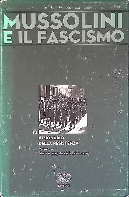 Mussolini e il fascismo. Dizionario della resistenza. Vol. I. Storia e  geografia della liberazione - Libro Usato - Einaudi - | IBS