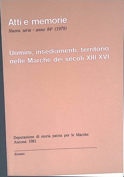 Atti e memorie. Nuova serie, anno 84a 1979. Uomini, insediamenti, territorio nelle Marche dei secoli XII-XVI - copertina