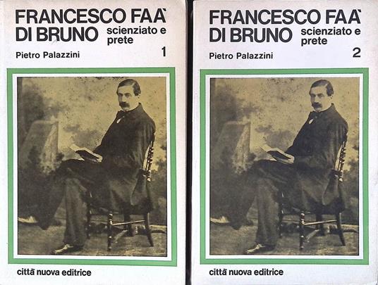 Francesco Faà di Bruno. Scienziato e prete Vol. I-II - Pietro Palazzini - copertina