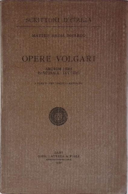 Opere Volgari. Amorum Libri - Pastorale - Lettere - Matteo Maria Boiardo - copertina