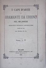 I Capi d'Arte di Bramante da Urbino nel milanese. Memorie storico-artistiche