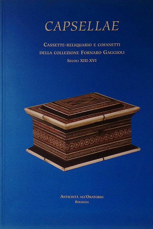 Capsellae. Cassette-reliquario e cofanetti della Collezione Fornaro Gaggioli - Secoli XIII-XVI - copertina