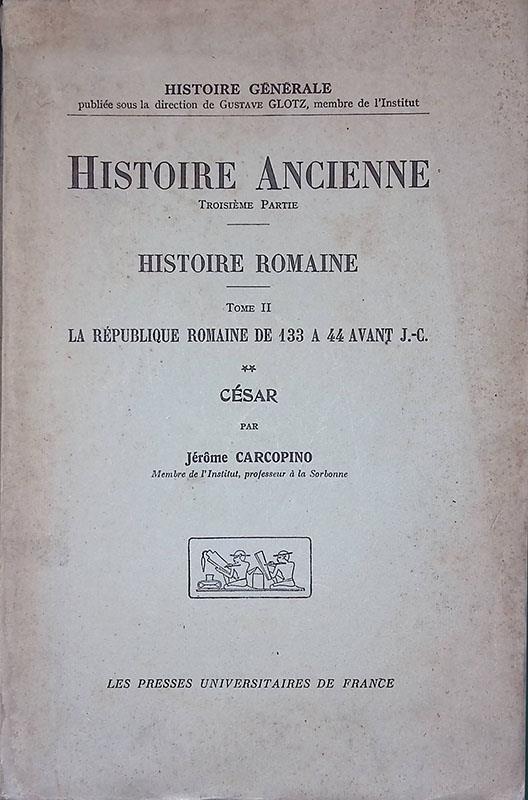 Histoire Ancienne Troisième Partie. Histoire Romaine Tome II - La République Romaine de 133 a 44 avant J.-C. - II César - Jérôme Carcopino - copertina
