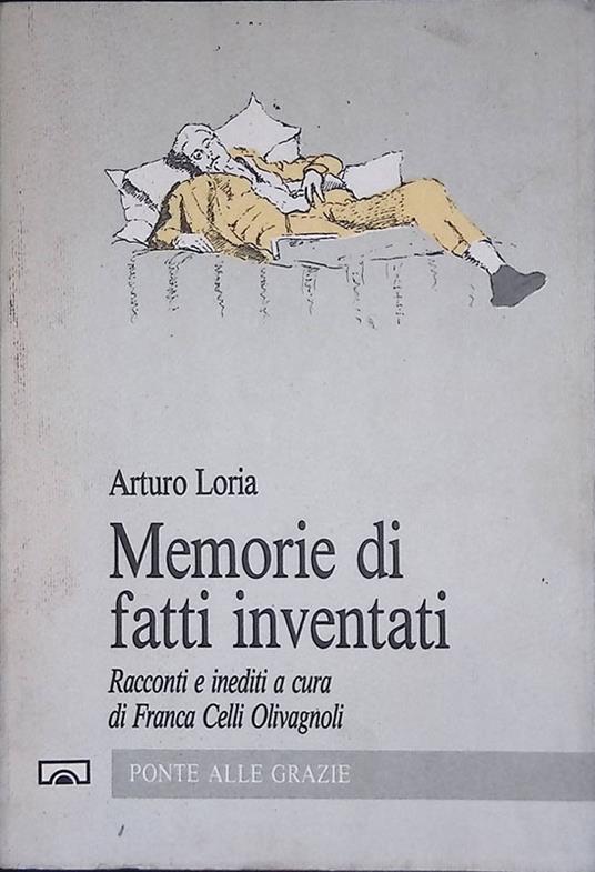 Memorie di fatti inventati. Racconti editi e inediti - Arturo Loria - copertina