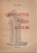 Urbs Vetus Regia Aexium. Storia