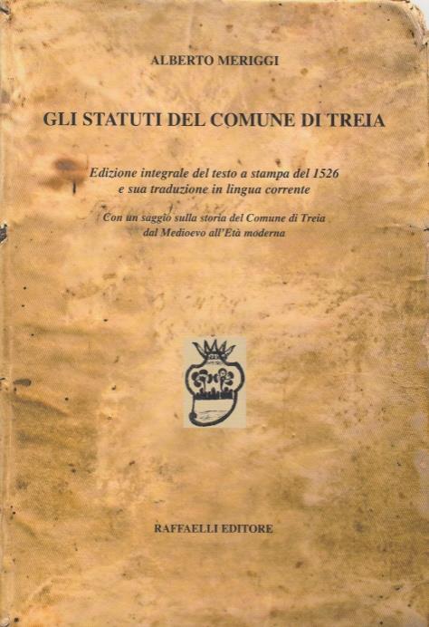 Gli statuti del comune di Treia. Edizione integrale del testo a stampa del 1526 e sua traduzione in lingua corrente. Con un saggio sulla storia del Comune di Treia dsl Medioevo all'Età moderna - Alberto Meriggi - copertina