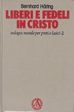 Liberi e fedeli in Cristo. Teologia morale per preti e laici. La verità vi farà liberi (Vol. 2)