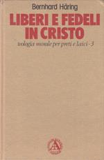 Liberi e fedeli in Cristo. Teologia morale per preti e laici. (Vol. 3)