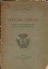 Vecchia Torino - con figure nel testo e piano topografico della città dell’epoca napoleonica - Alberto Viriglio - copertina