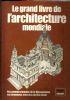 Le grand livre de l’architecture mondiale. Des premiers temples de la Mèsopotamie aux structures avancèes du XXe siècle - John Julius Norwich - copertina