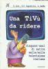 Una TiVù da ridere. Cinquant’anni di satira nella/sulla televisione italiana